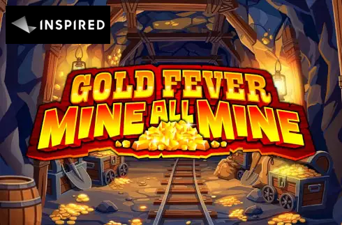 Gold Fever Mine All Mine